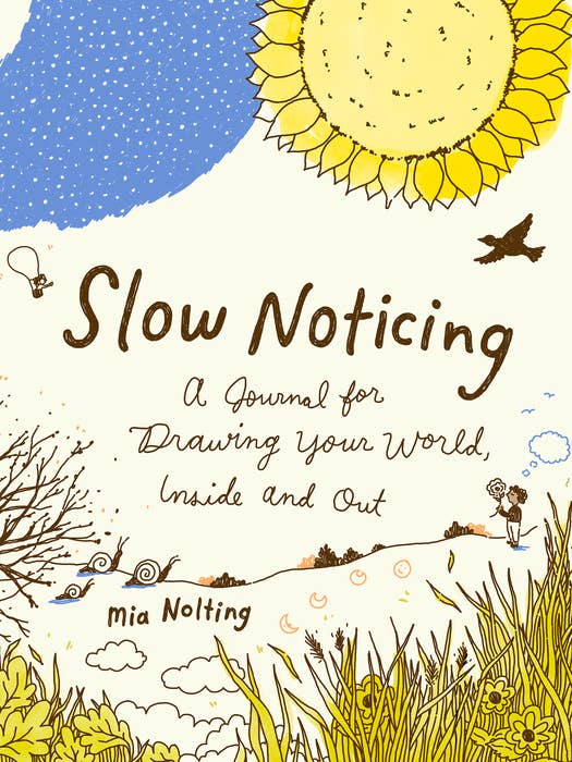 Slow Noticing: A Journal for Drawing Your World Inside & Out