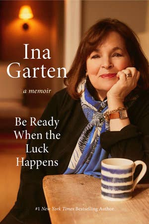 Be Ready When The Luck Happens by Ina Garten, a Memoir